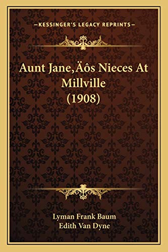 Aunt Jane's Nieces At Millville (1908) (9781166471699) by Baum, Lyman Frank; Dyne, Edith Van