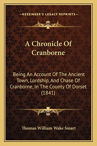 9781166472658: A Chronicle Of Cranborne: Being An Account Of The Ancient Town, Lordship, And Chase Of Cranborne, In The County Of Dorset (1841)