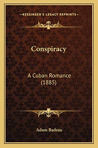Conspiracy: A Cuban Romance (1885) (9781166472795) by Badeau, Adam