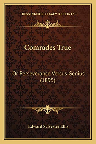 Comrades True: Or Perseverance Versus Genius (1895) (9781166473327) by Ellis, Edward Sylvester