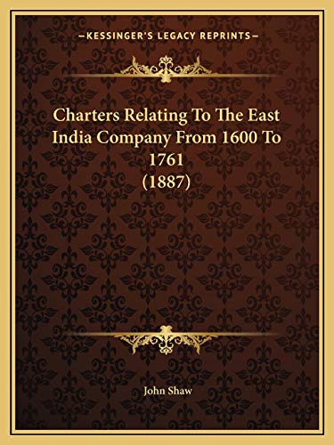 Charters Relating To The East India Company From 1600 To 1761 (1887) (9781166473587) by Shaw, John