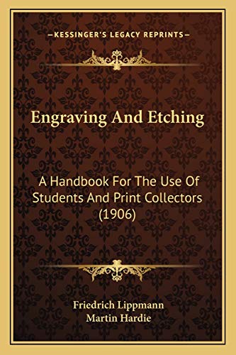 Engraving And Etching: A Handbook For The Use Of Students And Print Collectors (1906) (9781166474171) by Lippmann, Friedrich