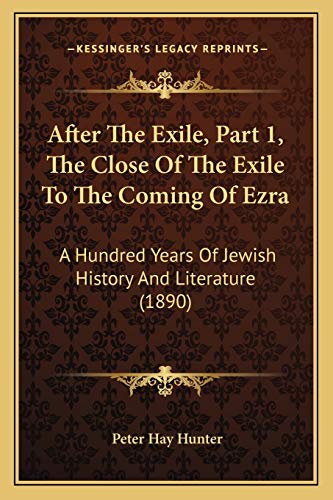 9781166475413: After The Exile, Part 1, The Close Of The Exile To The Coming Of Ezra: A Hundred Years Of Jewish History And Literature (1890)