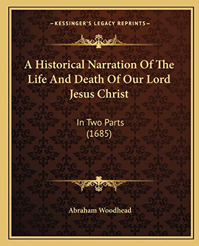 Beispielbild fr A Historical Narration Of The Life And Death Of Our Lord Jesus Christ: In Two Parts (1685) zum Verkauf von ALLBOOKS1