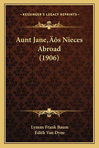 Aunt Jane's Nieces Abroad (1906) (9781166476878) by Baum, Lyman Frank; Dyne, Edith Van