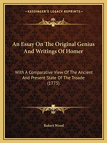Stock image for An Essay On The Original Genius And Writings Of Homer: With A Comparative View Of The Ancient And Present State Of The Troade (1775) for sale by ALLBOOKS1