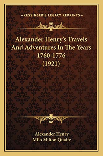 Beispielbild fr Alexander Henrya Acentsacentsa A-Acentsa Acentss Travels and Adventures in the Years 1760-1776 (1921) zum Verkauf von THE SAINT BOOKSTORE