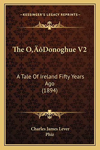 The O'Donoghue V2: A Tale Of Ireland Fifty Years Ago (1894) (9781166478582) by Lever, Charles James