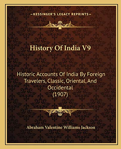 Stock image for History Of India V9: Historic Accounts Of India By Foreign Travelers, Classic, Oriental, And Occidental (1907) for sale by ALLBOOKS1