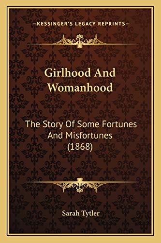 9781166481438: Girlhood And Womanhood: The Story Of Some Fortunes And Misfortunes (1868)