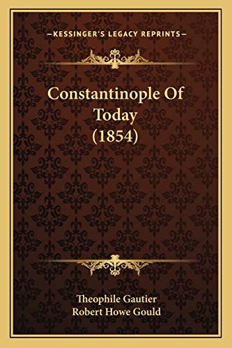 Constantinople Of Today (1854) (9781166481568) by Gautier, Theophile
