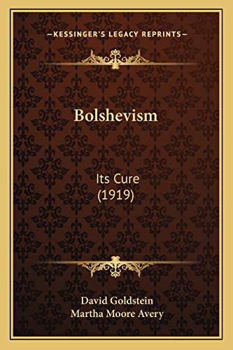 Bolshevism: Its Cure (1919) (9781166483074) by Goldstein, David; Avery, Martha Moore
