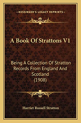 Imagen de archivo de A Book Of Strattons V1: Being A Collection Of Stratton Records From England And Scotland (1908) a la venta por ALLBOOKS1