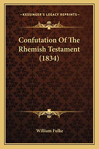 Imagen de archivo de Confutation of the Rhemish Testament (1834) a la venta por THE SAINT BOOKSTORE