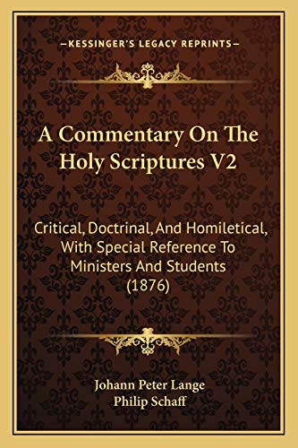 A Commentary On The Holy Scriptures V2: Critical, Doctrinal, And Homiletical, With Special Reference To Ministers And Students (1876) (9781166484422) by Lange, Johann Peter