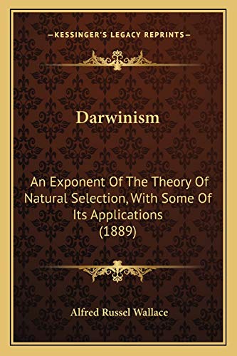 Darwinism: An Exponent Of The Theory Of Natural Selection, With Some Of Its Applications (1889) (9781166487799) by Wallace, Alfred Russel