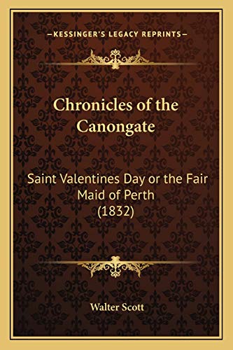 Chronicles of the Canongate: Saint Valentines Day or the Fair Maid of Perth (1832) (9781166487973) by Scott, Sir Walter