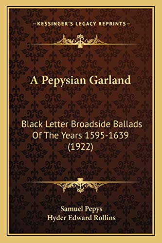 Stock image for A Pepysian Garland: Black Letter Broadside Ballads of the Years 1595-1639 (1922) for sale by THE SAINT BOOKSTORE