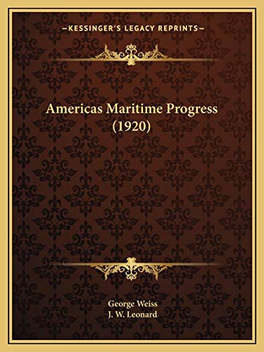 Americas Maritime Progress (1920) (9781166488079) by Weiss, George; Leonard, J W