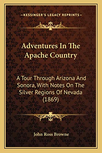 9781166488376: Adventures In The Apache Country: A Tour Through Arizona And Sonora, With Notes On The Silver Regions Of Nevada (1869)