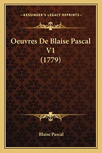 Oeuvres De Blaise Pascal V1 (1779) (French Edition) (9781166489199) by Pascal, Blaise