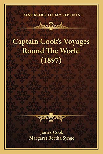 Captain Cook's Voyages Round The World (1897) (9781166489298) by Cook; Synge, Margaret Bertha