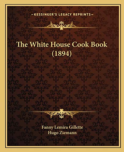 9781166490270: The White House Cook Book (1894)