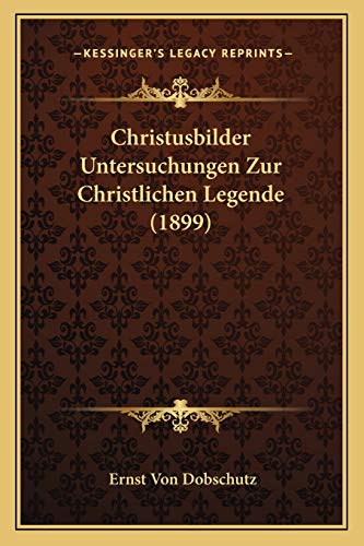 9781166491109: Christusbilder Untersuchungen Zur Christlichen Legende (1899)