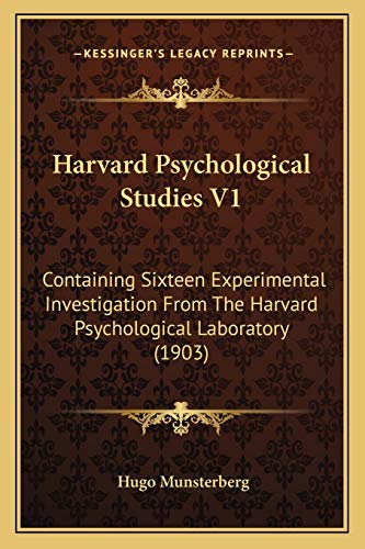 Harvard Psychological Studies V1: Containing Sixteen Experimental Investigation From The Harvard Psychological Laboratory (1903) (9781166491796) by Munsterberg, Hugo