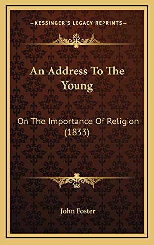 An Address To The Young: On The Importance Of Religion (1833) (9781166493844) by Foster, John