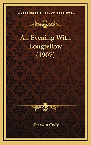 An Evening With Longfellow (1907) (9781166494261) by Cody, Sherwin