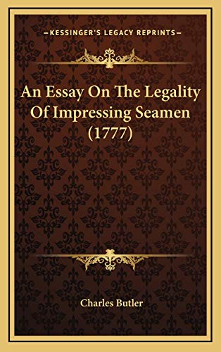 An Essay On The Legality Of Impressing Seamen (1777) (9781166498290) by Butler, Charles