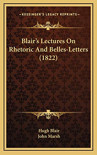 Blairâ€™s Lectures On Rhetoric And Belles-Letters (1822) (9781166502218) by Blair, Hugh; Marsh, John