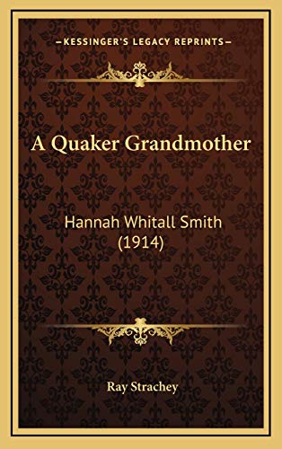 9781166503994: A Quaker Grandmother: Hannah Whitall Smith (1914)