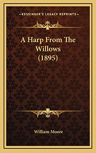 A Harp From The Willows (1895) (9781166505288) by Moore, William