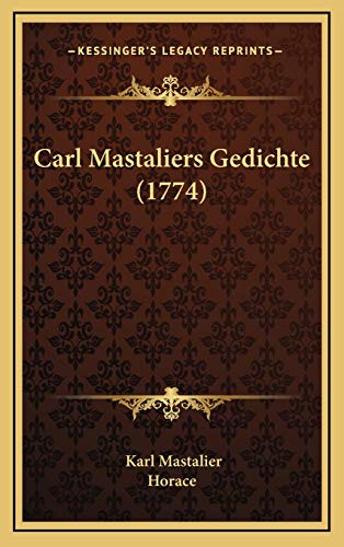 Carl Mastaliers Gedichte (1774) (German Edition) (9781166505431) by Mastalier, Karl; Horace