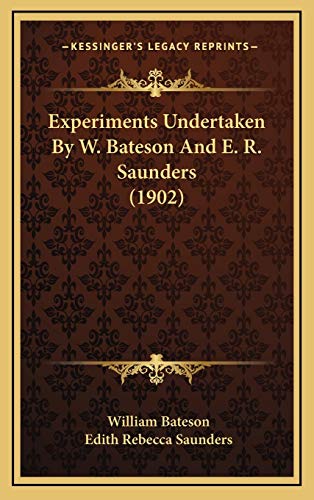 Experiments Undertaken By W. Bateson And E. R. Saunders (1902) (9781166505929) by Bateson, William; Saunders, Edith Rebecca
