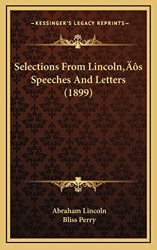 Selections From Lincolnâ€™s Speeches And Letters (1899) (9781166509385) by Lincoln, Abraham