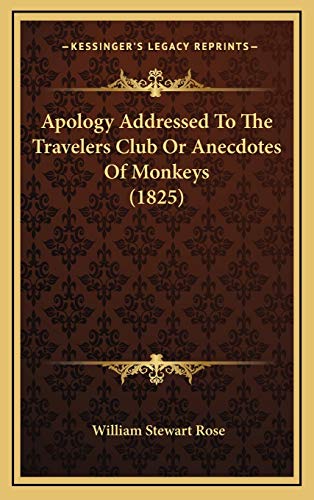 Apology Addressed To The Travelers Club Or Anecdotes Of Monkeys (1825) (9781166510237) by Rose, William Stewart