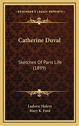 Catherine Duval: Sketches Of Paris Life (1899) (9781166513429) by Halevy, Ludovic