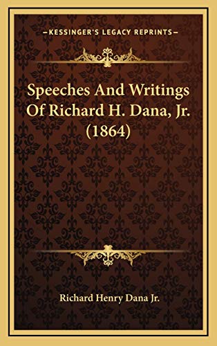 Speeches And Writings Of Richard H. Dana, Jr. (1864) (9781166514334) by Dana Jr, Richard Henry