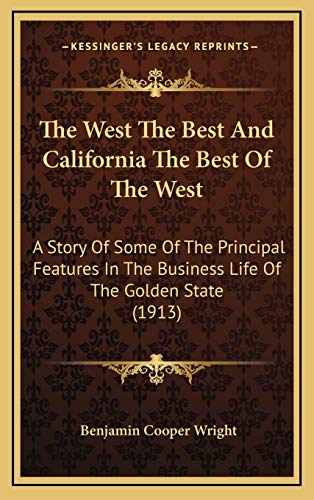 9781166515997: The West The Best And California The Best Of The West: A Story Of Some Of The Principal Features In The Business Life Of The Golden State (1913)