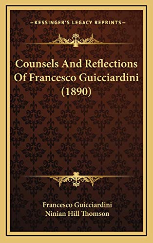 9781166517519: Counsels and Reflections of Francesco Guicciardini (1890)