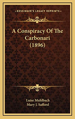 A Conspiracy Of The Carbonari (1896) (9781166517601) by Muhlbach, Luise
