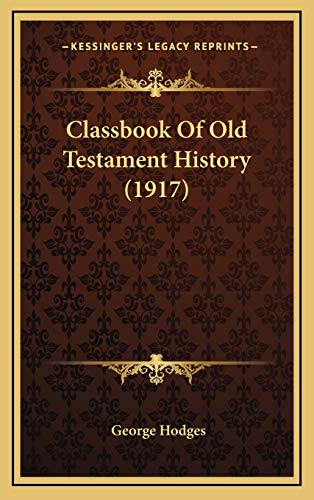 Classbook Of Old Testament History (1917) (9781166517816) by Hodges, George