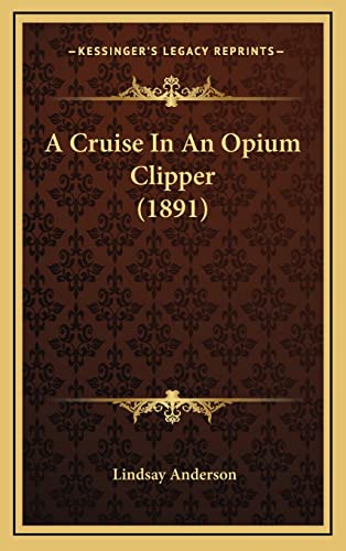 A Cruise In An Opium Clipper (1891) (9781166522094) by Anderson, Lindsay