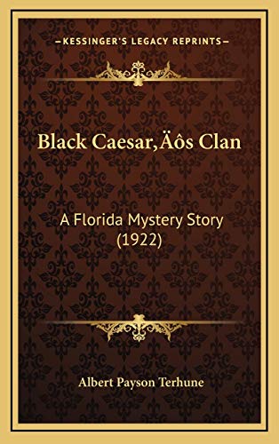 Black Caesar's Clan: A Florida Mystery Story (1922) (9781166524593) by Terhune, Albert Payson