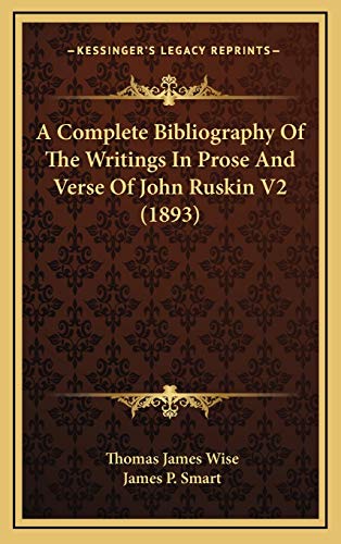 A Complete Bibliography Of The Writings In Prose And Verse Of John Ruskin V2 (1893) (9781166525866) by Wise, Thomas James; Smart, James P.