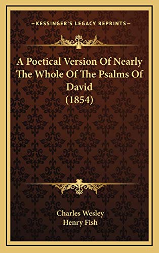 A Poetical Version Of Nearly The Whole Of The Psalms Of David (1854) (9781166532505) by Wesley, Charles
