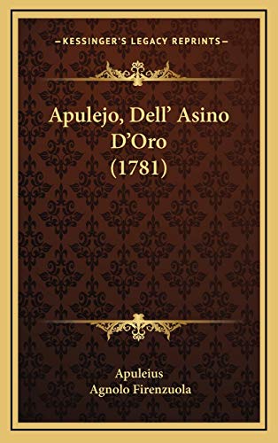 Apulejo, Dellâ€™ Asino Dâ€™Oro (1781) (Italian Edition) (9781166533342) by Apuleius; Firenzuola, Agnolo